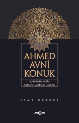 Ahmed Avni Konuk İrfani Geleneğin Osmanlı’Daki Son Halkası - 1