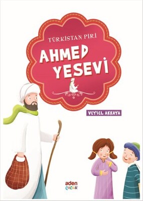 Ahmed Yesevi - Türkistan Piri - Aden Yayınevi
