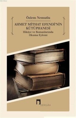 Ahmet Mithat Efendi'nin Kütüphanesi - Dergah Yayınları