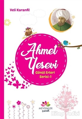 Ahmet Yesevi - Gönül Erleri Serisi 1 - Mevsimler Kitap