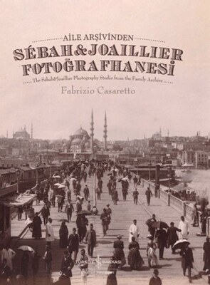 Aile Arşivinden Sébah&Joaıllıer Fotoğrafhanesi - İş Bankası Kültür Yayınları