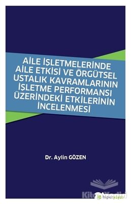 Aile İşletmelerinde Aile Etkisi ve Örgütsel Ustalık Kavramlarının İşletme Performansı Üzerindeki Etkilerinin İncelenmesi - 1