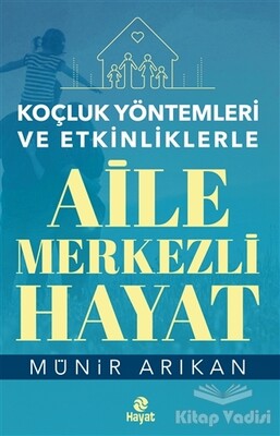 Aile Merkezli Hayat - Koçluk Yöntemleri ve Etkinliklerle - Hayat Yayınları