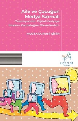 Aile ve Çocuğun Medya Sarmalı - Uçan At Yayınları