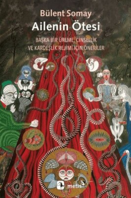 Ailenin Ötesi - Başka Bir Üreme, Cinsellik ve Kardeşlik Rejimi İçin Öneriler - Metis Yayınları