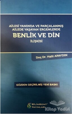 Ailesi Yanında ve Parçalanmış Ailede Yaşayan Ergenlerde Benlik ve Din İlişkisi - Bilimkent Yayınları