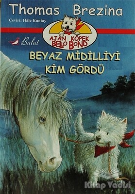 Ajan Köpek Bello Bond Beyaz Midilliyi Kim Gördü - Bulut Yayınları