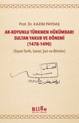 Ak-Koyunlu Türkmen Hükümdarı Sultan Yakub ve Dönemi - Bilge Kültür Sanat