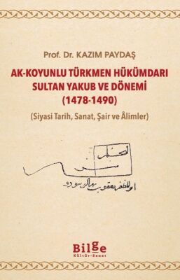 Ak-Koyunlu Türkmen Hükümdarı Sultan Yakub ve Dönemi - 1