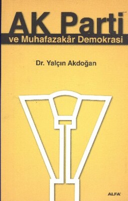 Ak Parti ve Muhafazakar Demokrasi - Alfa Yayınları