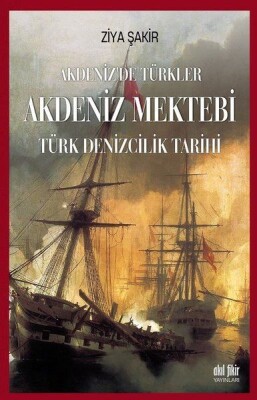 Akdeniz Mektebi - Akdeniz'de Türkler - Türk Denizcilik Tarihi - Akıl Fikir Yayınları