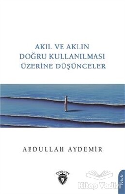 Akıl ve Aklın Doğru Kullanılması Üzerine Düşünceler - Dorlion Yayınları