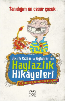 Akıllı Kızlar ve Oğlanlar İçin Haylazlık Hikâyeleri- Tanıdığım En Cesur Çocuk - 1001 Çiçek Kitaplar