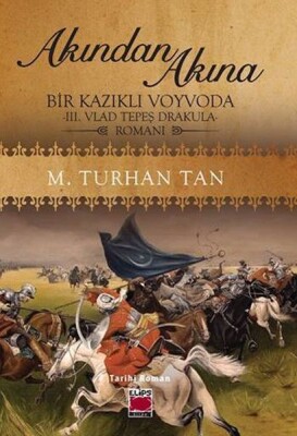 Akından Akına Bir Kazıklı Voyvoda -III. Vlad Tepeş Drakula- Romanı - Elips Kitap