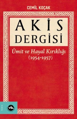 Akis Dergisi - Ümit ve Hayal Kırıklığı (1954-1957) (1. Cilt) - Vakıfbank Kültür Yayınları