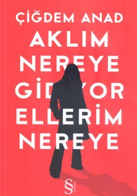 Aklım Nereye Gidiyor Ellerim Nereye - Everest Yayınları