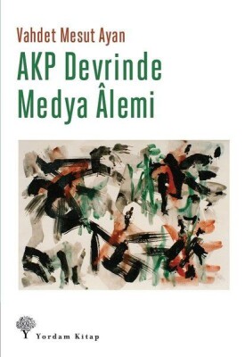 AKP Devrinde Medya Alemi - Yordam Kitap