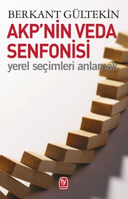 AKP’nin Veda Senfonisi - Yerel Seçimleri Anlamak - Tekin Yayınevi