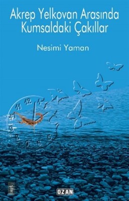 Akrep Yelkovan Arasında Kumsaldaki Çakıllar - Ozan Yayıncılık