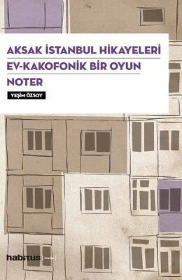 Aksak İstanbul Hikayeleri - Ev-Kakofonik Bir Oyun - Noter (3 Oyun Bir Arada) - Habitus Kitap