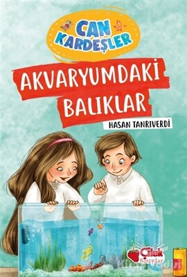 Akvaryumdaki Balıklar - Can Kardeşler - Çilek Yayınları