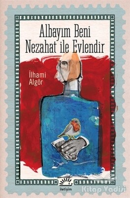 Albayım Beni Nezahat ile Evlendir - İletişim Yayınları