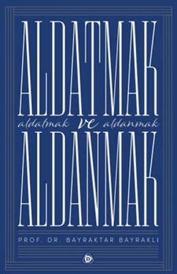 Aldatmak ve Aldanmak - Düşün Yayıncılık