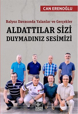 Aldattılar Sizi Duymadınız Sesimizi Balyoz Davasında Yalanlar ve Gerçekler - Kaynak (Analiz) Yayınları