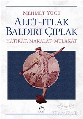 Ale’l-Itlak Baldırı Çıplak - İletişim Yayınları