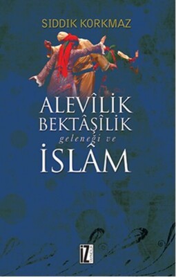 Alevilik Bektaşilik Geleneği ve İslam - İz Yayıncılık