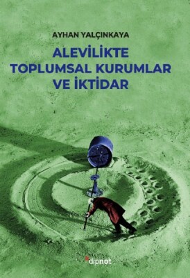 Alevilikte Toplumsal Kurumlar Ve İktidar - Dipnot Yayınları