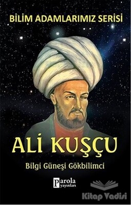 Ali Kuşçu - Bilim Adamlarımız Serisi - Parola Yayınları