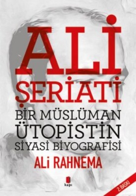 Ali Şeriati Bir Müslüman Ütopistin Siyasi Biyografisi - Kapı Yayınları