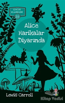 Alice Harikalar Diyarında - Çocuk Klasikleri 55 - Dahi Çocuk Yayınları
