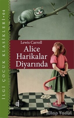 Alice Harikalar Diyarında - Çocuk Klasikleri - İlgi Kültür Sanat Yayınları