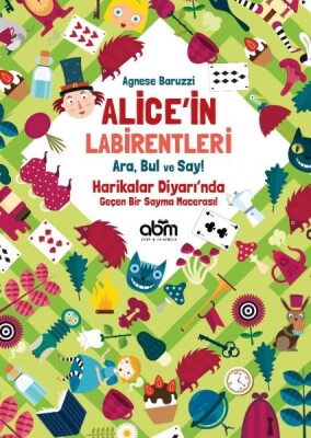 Alice’in Labirentleri - Ara, Bul ve Say! - Agnese Baruzzi - Abm Yayınevi