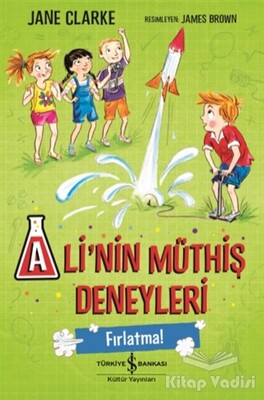 Ali’nin Müthiş Deneyleri - Fırlatma! - İş Bankası Kültür Yayınları