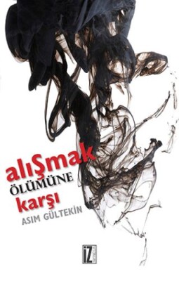 Alışmak Ölümüne Karşı - İz Yayıncılık