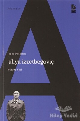 Aliya İzzetbegoviç Son Uç Beyi - Bir Yayıncılık