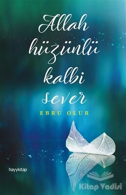 Allah Hüzünlü Kalbi Sever - Hayy Kitap