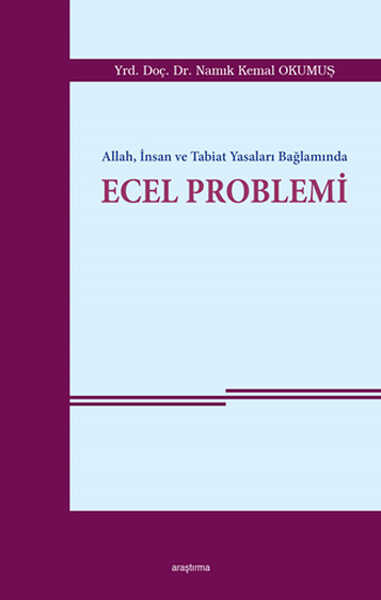Araştırma Yayınları - Allah, İnsan ve Tabiat Yasaları Bağlamında Ecel Problemi