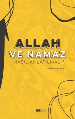 Allah ve Nama Nasıl Anlatılmalı? - Siyer Yayınları