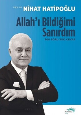 Allah'ı Bildiğimi Sanırdım - 300 Soru 300 Cevap - Turkuvaz Kitap