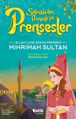 Allah'ı Çok Seven Prenses Mihrimah Sultan - Çelik Yayınevi