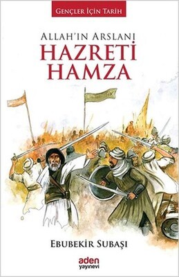 Allah'ın Arslanı Hazreti Hamza - Aden Yayınevi