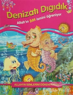 Allah'ın İsimlerini Öğreniyorum: Denizatı Dıgıdık - Timaş Çocuk