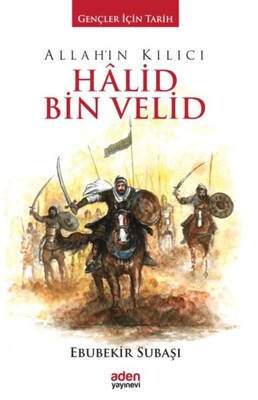 Allah'ın Kılıcı Halid Bin Velid - Aden Yayınevi