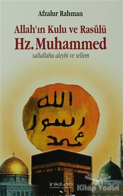 Allah’ın Kulu ve Rasulü Hz. Muhammed (S.A.V) - İnkılab Yayınları