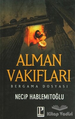 Alman Vakıfları ve Bergama (Altın Madeni) Dosyası - Pozitif Yayınları