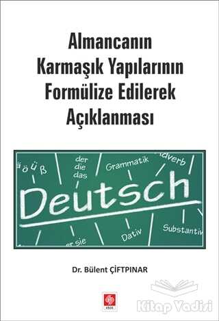 Ekin Yayınevi - Almancanın Karmaşık Yapılarının Formülize Edilerek Açıklanması